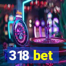 318 bet